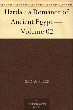 Uarda : a Romance of Ancient Egypt - Volume 02 by Georg Ebers