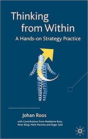 Thinking from Within: A Hands-on Strategy Practice by Johan Roos