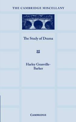 The Study of Drama: A Lecture Given at Cambridge on 2 August 1934, with Notes Subsequently Added by Harley Granville-Barker
