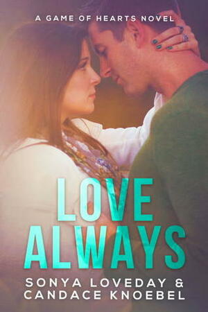 Love Always: A Game of Hearts Novel by Sonya Loveday, Candace Knoebel