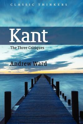 Kant: The Three Critiques by Andrew Ward