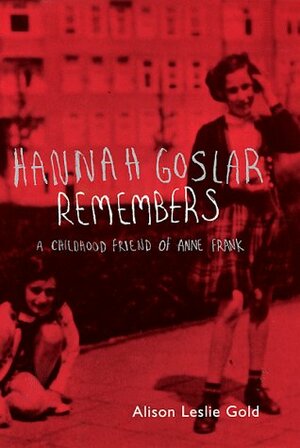 Hannah Goslar Remembers by Alison Leslie Gold