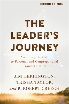 The Leader's Journey: Accepting the Call to Personal and Congregational Transformation by Trisha Taylor, R. Robert Creech, Jim Herrington