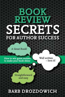 Book Reviews for Author Success: How to win great reviews to make your book shine by Barb Drozdowich