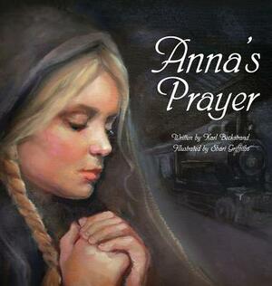 Anna's Prayer: The True Story of an Immigrant Girl by Karl Beckstrand