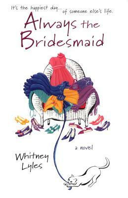 Always the Bridesmaid by Whitney Lyles