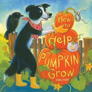 How to Help a Pumpkin Grow by Ashley Wolff