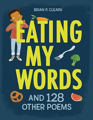 Eating My Words: And 128 Other Poems by Brian P. Cleary