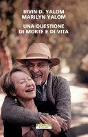 Una questione di morte e di vita by Marilyn Yalom, Irvin D. Yalom