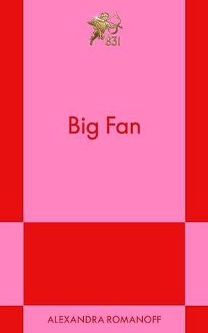 Big Fan: A Modern Romance by Alexandra Romanoff, Alexandra Romanoff