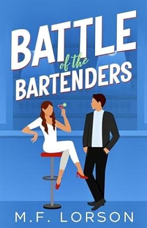 Battle of the Bartenders  by M.F. Lorson