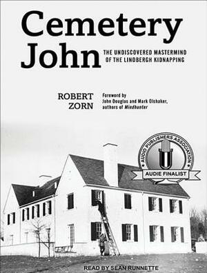 Cemetery John: The Undiscovered MasterMind Behind the Lindbergh Kidnapping by Robert Zorn