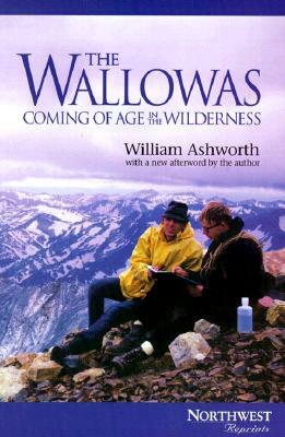The Wallowas: Coming of Age in the Wilderness by William Ashworth