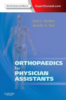 Orthopaedics for Physician Assistants by Jennifer Hart, Sara D. Rynders