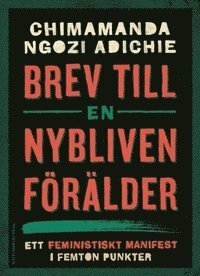 Brev till en nybliven förälder: ett feministiskt manifest i femton punkter by Chimamanda Ngozi Adichie