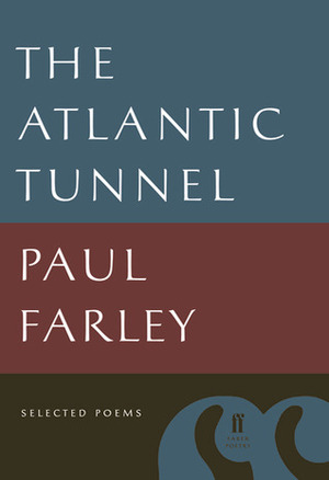 The Atlantic Tunnel: Selected Poems by Paul Farley