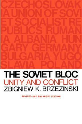 The Soviet Bloc: Unity and Conflict, Revised and Enlarged Edition by Zbigniew Brzeziński