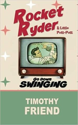 Rocket Ryder & Little Putt-Putt Go Down Swinging by Timothy Friend