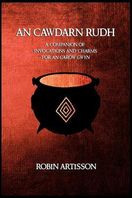 An Cawdarn Rudh: A Companion of Invocations and Charms for an Carow Gwyn by Robin Artisson, Aidan Grey