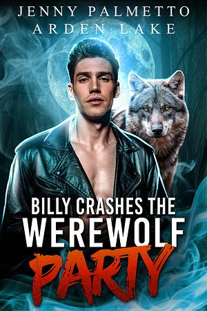 Billy Crashes the Werewolf Party by Arden Lake, Jenny Palmetto