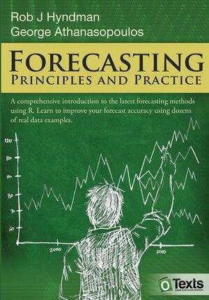 Forecasting: Principles and Practice by Rob J. Hyndman, George Athanasopoulos