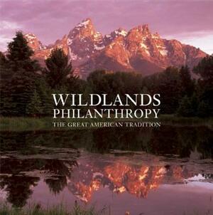 Wildlands Philanthropy: The Great American Tradition by Tom Butler