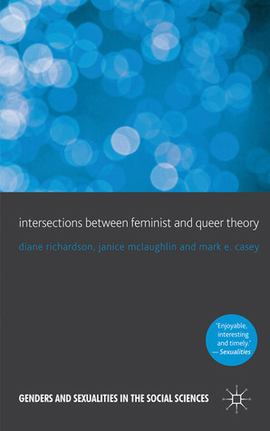 Intersections between Feminist and Queer Theory by Mark E. Casey, Diane Richardson, Janice McLaughlin