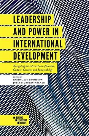 Leadership and Power in International Development: Navigating the Intersections of Gender, Culture, Context, and Sustainability (Building Leadership Bridges) by Randal Joy Thompson, Julia Storberg-Walker