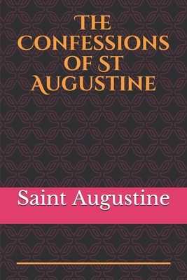 The Confessions of St Augustine: An autobiographical work including 13 books by Saint Augustine of Hippo by Saint Augustine of Hippo