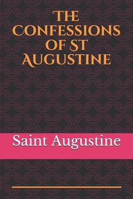 The Confessions of St Augustine: An autobiographical work including 13 books by Saint Augustine of Hippo by Saint Augustine