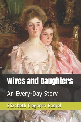 Wives and Daughters: An Every-Day Story by Elizabeth Gaskell