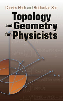 Topology and Geometry for Physicists by Charles Nash, Siddhartha Sen
