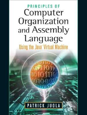 Principles of Computer Organization and Assembly Language by Patrick Juola