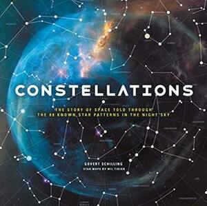 Constellations: The Story of Space Told Through the 88 Known Star Patterns in the Night Sky by Govert Schilling