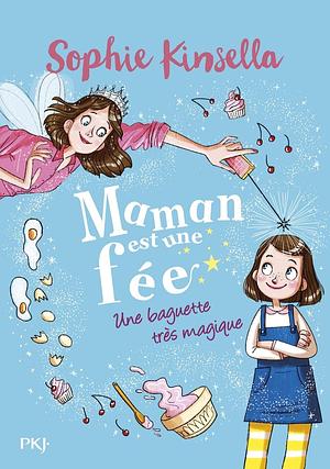 Maman est une fée: Une baguette très magique by Sophie Kinsella