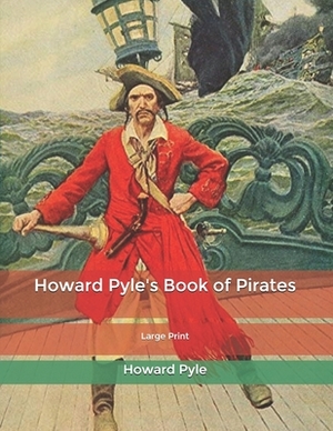 Howard Pyle's Book of Pirates: Large Print by Howard Pyle