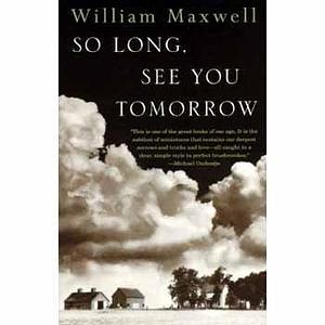 So Long See You Tomorrow by William Maxwell, William Maxwell