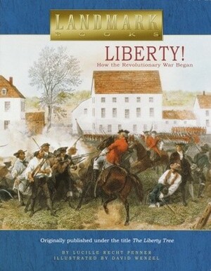 Liberty!: How the Revolutionary War Began by David Wenzel, Lucille Recht Penner