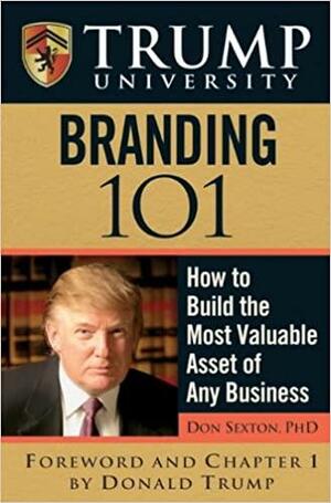 Trump University Branding 101: How to Build the Most Valuable Asset of Any Business by Donald J. Trump, Donald E. Sexton