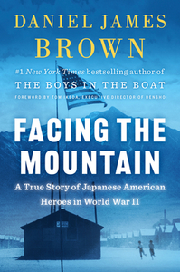 Facing the Mountain: A True Story of Japanese American Heroes in World War II by Daniel James Brown