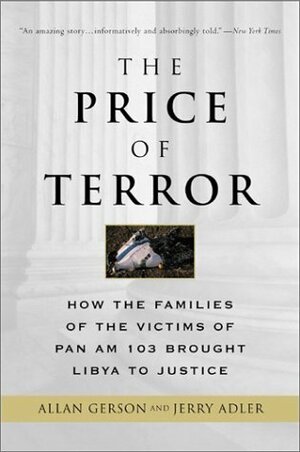 The Price of Terror: How the Families of the Victims of Pan Am 103 Brought Libya to Justice by Jerry Adler, Allan Gerson