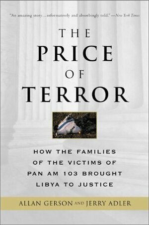 The Price of Terror: How the Families of the Victims of Pan Am 103 Brought Libya to Justice by Allan Gerson, Jerry Adler