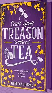 Can't Spell Treason Without Tea by Rebecca Thorne