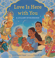  Love Is Here with You: A Lullaby of Blessings by Jyoti Rajan Gopal