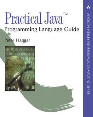 Practical Java¿ Programming Language Guide by Peter Haggar