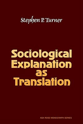 Sociological Explanation as Translation by Stephen P. Turner