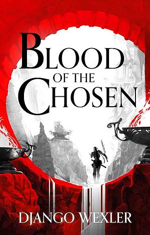 Blood Of The Chosen by Django Wexler, Django Wexler