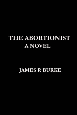 The Abortionist by James R. Burke