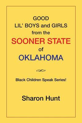 Good Lil' Boys and Girls from the Sooner State of Oklahoma: (Black Children Speak Series!) by Sharon Hunt