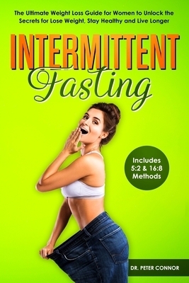 Intermittent Fasting: The Ultimate Weight Loss Guide for Women to Unlock the Secrets for Lose Weight, Stay Healthy and Live Longer (Includes by Peter Connor